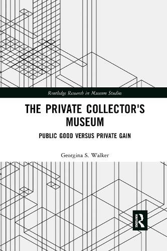 Cover image for The Private Collector's Museum: Public Good Versus Private Gain