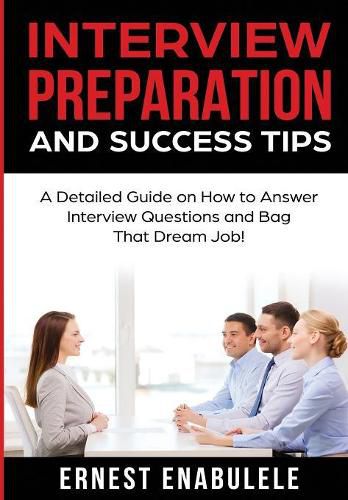 Cover image for Interview Preparation and Success Tips: A Detailed Guide on How to Answer Interview Questions and Bag That Dream Job!