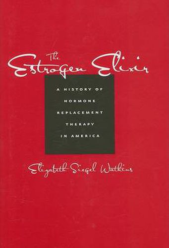 The Estrogen Elixir: A History of Hormone Replacement Therapy in America