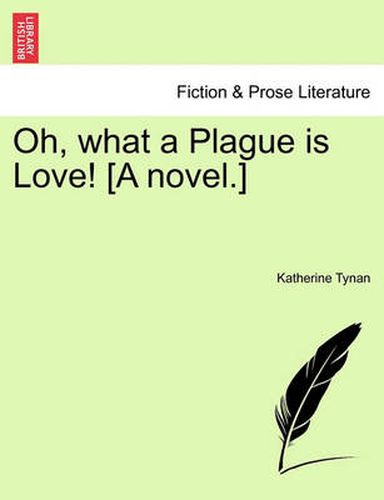 Cover image for Oh, What a Plague Is Love! [A Novel.]