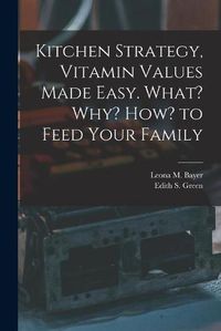 Cover image for Kitchen Strategy, Vitamin Values Made Easy. What? Why? How? to Feed Your Family