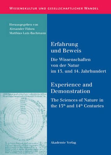 Cover image for Erfahrung Und Beweis. Die Wissenschaften Von Der Natur Im 13. Und 14. Jahrhundert: Experience and Demonstration. the Sciences of Nature in the 13th and 14th Centuries