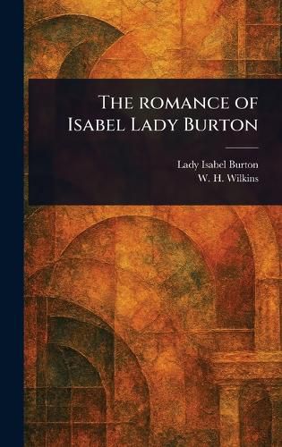 Cover image for The Romance of Isabel Lady Burton