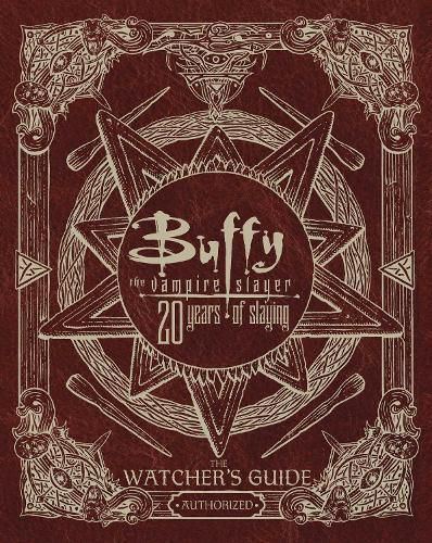 Buffy The Vampire Slayer 20 Years of Slaying: The Authorized Watchers Guide