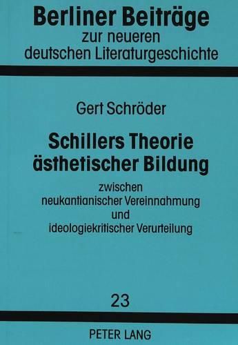 Cover image for Schillers Theorie Aesthetischer Bildung Zwischen Neukantianischer Vereinnahmung Und Ideologiekritischer Verurteilung