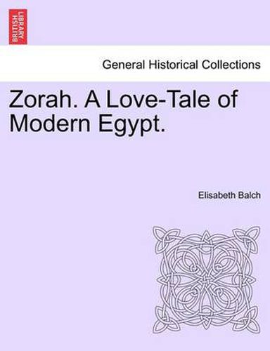 Cover image for Zorah. a Love-Tale of Modern Egypt.