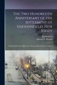 Cover image for The Two Hundredth Anniversary of the Settlement of Haddonfield, New Jersey: Celebrated October Eighteenth, Nineteen Hundred and Thirteen