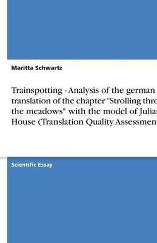 Cover image for Trainspotting - Analysis of the german translation of the chapter Strolling through the meadows with the model of Juliane House (Translation Quality Assessment)