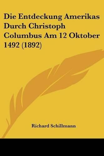 Cover image for Die Entdeckung Amerikas Durch Christoph Columbus Am 12 Oktober 1492 (1892)