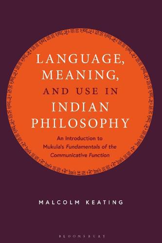 Language, Meaning, and Use in Indian Philosophy: An Introduction to Mukula's  Fundamentals of the Communicative Function