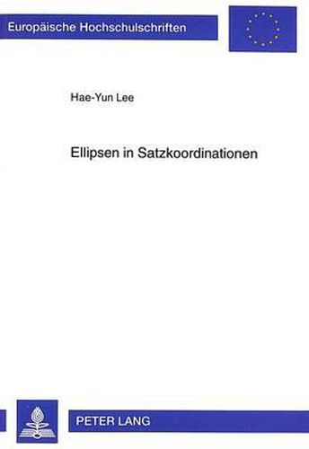 Cover image for Ellipsen in Satzkoordinationen: Syntaktische Und Semantische Untersuchungen in Einer Unifikationsbasierten Grammatik