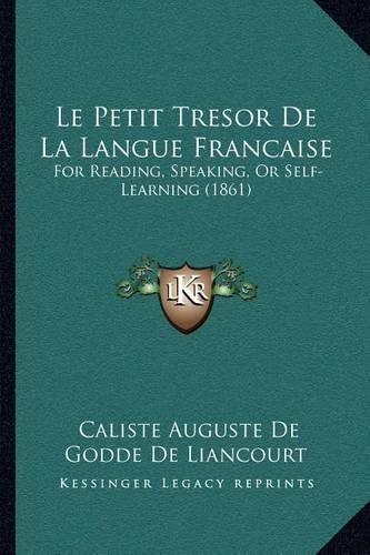 Cover image for Le Petit Tresor de La Langue Francaise: For Reading, Speaking, or Self-Learning (1861)