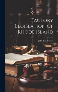 Cover image for Factory Legislation of Rhode Island