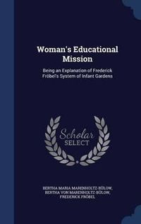 Cover image for Woman's Educational Mission: Being an Explanation of Frederick Frobel's System of Infant Gardens