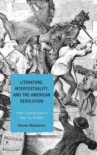 Cover image for Literature, Intertextuality, and the American Revolution: From Common Sense to Rip Van Winkle