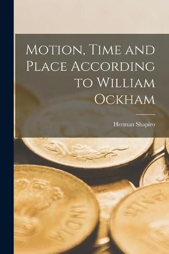 Motion, Time and Place According to William Ockham