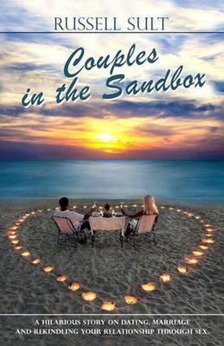 Couples in the Sandbox: A Hilarious story on Dating, Marriage and Rekindling Your Relationship Through Sex