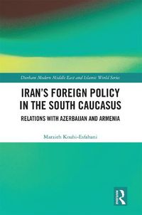 Cover image for Iran's Foreign Policy in the South Caucasus: Relations with Azerbaijan and Armenia