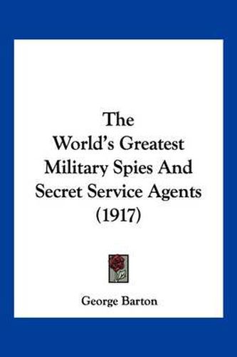 The World's Greatest Military Spies and Secret Service Agents (1917)