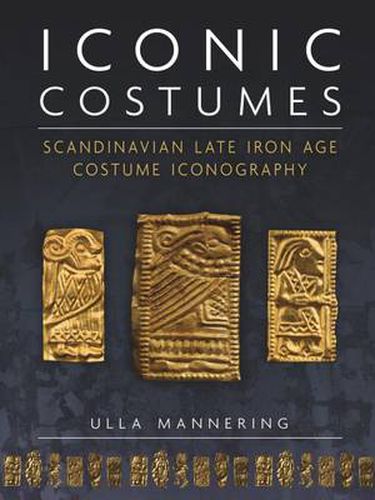 Cover image for Iconic Costumes: Scandinavian Late Iron Age Costume Iconography