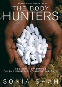 Cover image for The Body Hunters: Testing New Drugs on the World's Poorest Patients