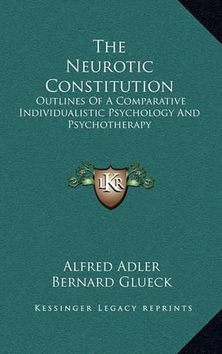 The Neurotic Constitution: Outlines of a Comparative Individualistic Psychology and Psychotherapy