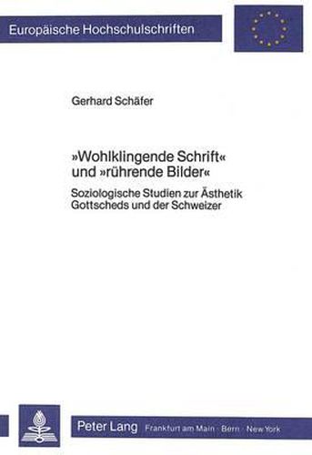 Cover image for -Wohlklingende Schrift- Und -Ruehrende Bilder-: Soziologische Studien Zur Aesthetik Gottscheds Und Der Schweizer