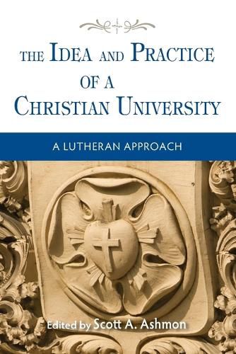 Cover image for The Idea and Practice of a Christian University: A Lutheran Approach