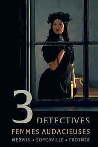 Cover image for 3 Detectives: Femmes Audacieuses