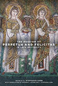 Cover image for The Passion of Perpetua and Felicitas in Late Antiquity