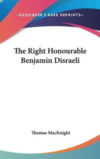 Cover image for The Right Honourable Benjamin Disraeli