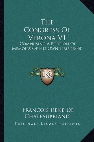 The Congress of Verona V1: Comprising a Portion of Memoirs of His Own Time (1838)