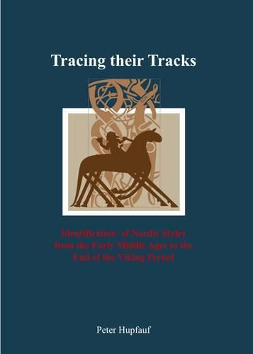 Cover image for Tracing their Tracks: Identification of Nordic Styles from the Early Middle Ages to the end of the Viking Period