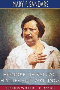 Cover image for Honore de Balzac, His Life and Writings (Esprios Classics)