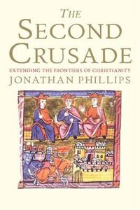 Cover image for The Second Crusade: Extending the Frontiers of Christendom