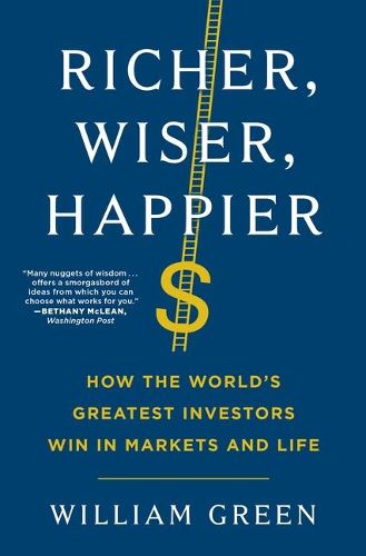 Cover image for Richer, Wiser, Happier: How the World's Greatest Investors Win in Markets and Life