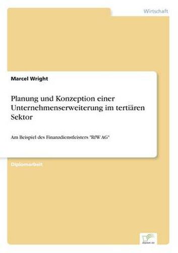 Cover image for Planung und Konzeption einer Unternehmenserweiterung im tertiaren Sektor: Am Beispiel des Finanzdienstleisters RfW AG