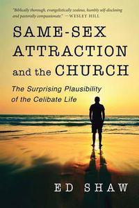 Cover image for Same-Sex Attraction and the Church: The Surprising Plausibility of the Celibate Life