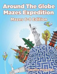 Cover image for Around the Globe Mazes Expedition Mazes 6-8 Edition