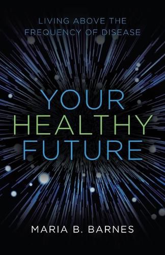 Cover image for Your Healthy Future: Living Above the Frequency of Disease