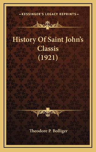 Cover image for History of Saint John's Classis (1921)