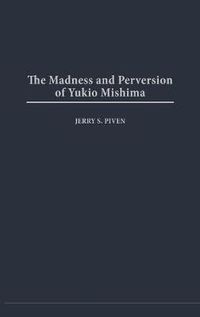 Cover image for The Madness and Perversion of Yukio Mishima