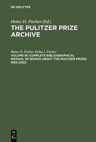 Complete Bibliographical Manual of Books about the Pulitzer Prizes 1935-2003: Monographs and Anthologies on the coveted Awards