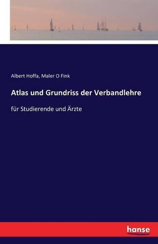 Atlas und Grundriss der Verbandlehre: fur Studierende und AErzte