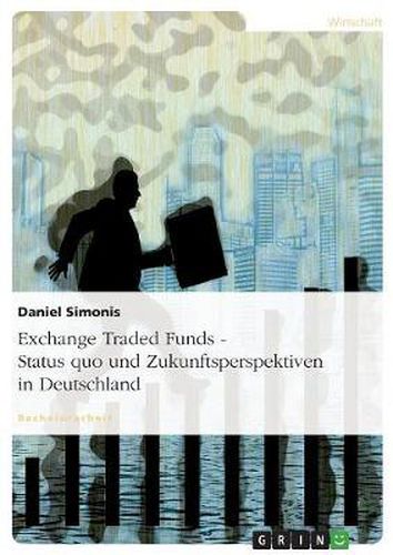 Cover image for Exchange Traded Funds - Status quo und Zukunftsperspektiven in Deutschland