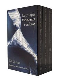 Cover image for Trilogia cincuenta sombras: Cincuenta sombra de grey; Cincuenta sombras mas oscuras Cincuenta sombras liberadas 3- volume boxed set