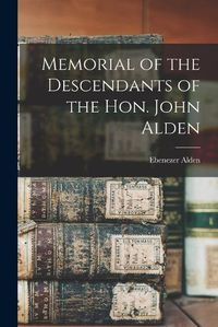 Cover image for Memorial of the Descendants of the Hon. John Alden