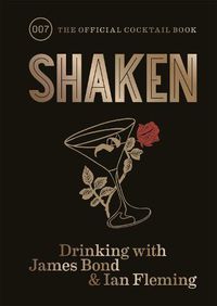 Cover image for Shaken: Drinking with James Bond and Ian Fleming, the official cocktail book