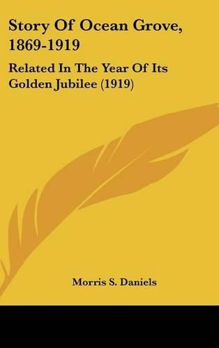 Cover image for Story of Ocean Grove, 1869-1919: Related in the Year of Its Golden Jubilee (1919)