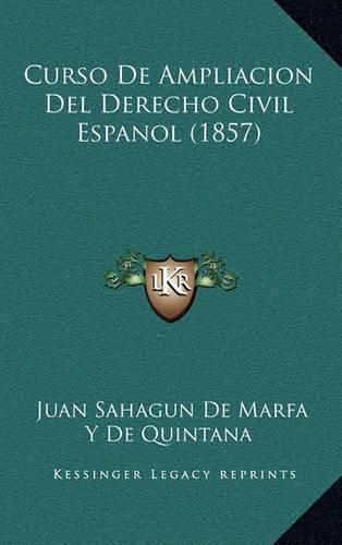 Cover image for Curso de Ampliacion del Derecho Civil Espanol (1857)